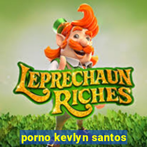 porno kevlyn santos